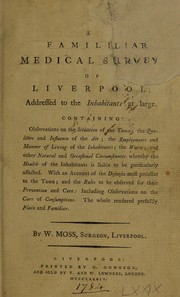 Cover of: A familiar medical survey of Liverpool: addressed to the inhabitants at large: Containing observations on the situation of the town; the qualities and influence of the air; the employments and manner of living of the inhabitants; the water; and other natural and occasional circumstances whereby the health of the inhabitants is liable to be particularly affected...