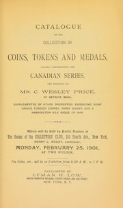 Cover of: Catalogue of the collection of coins, tokens, medals, largely representing the canadian series, the property of Mr. C. Wesley Price ...