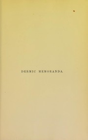 Cover of: Dermic memoranda: an introduction to the study of skin disease, with special reference to the exanthemata