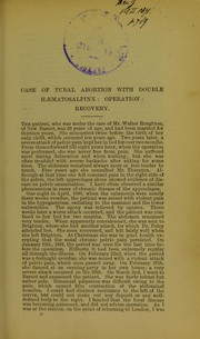 Cover of: Case of tubal abortion with double haematosalpinx: operation, recovery : read in the Section of Obstetric Medicine and Gynaecology at the Annual Meeting of the British Medical Association held in Bournemouth, July, 1891