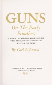 Cover of: Guns on the early frontiers; a history of firearms from colonial times through the years of the Western fur trade