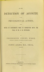 On the detection of aconite by its physiological action : being notes of experiments made in connection with the trial of Dr. E.W. Pritchard by Adams, James, Frederick Penny