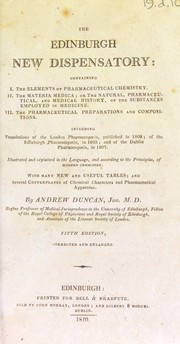Cover of: The Edinburgh new dispensatory: containing, I. The elements of pharmaceutical chemistry: II. The materia medica; or, The natural, pharmaceutical, and medical history, of the substances employed in medicine: III. The pharmaceutical preparations and compositions. Including translations of the London Pharmacopoeia, published in 1809 ; of the Edinburgh Pharmacopoeia, in 1805 ; and of the Dublin Pharmacopoeia, in 1807. Illustrated and explained in the language, and according to the principles, of modern chemistry. With many new and useful tables; and several copperplates of chemical characters and pharmaceutical apparatus