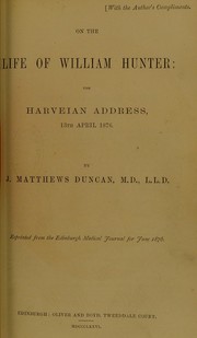 Cover of: On the life of William Hunter : the Harveian address, 13th April 1876 by J. Matthews Duncan