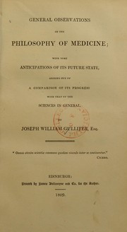 Cover of: General observations on the philosophy of medicine; with some anticipations of its future state, arising out of a comparison of its progress with that of the sciences in general by Joseph William Gullifer