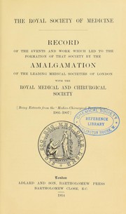 Cover of: Record of the events and work which led to the formation of that society by the amalgamation of the leading medical societies of London with the Royal Medical and Chirurgical Society