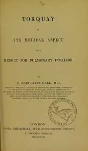 Torquay in its medical aspect as a resort for pulmonary invalids by C. Radclyffe Hall