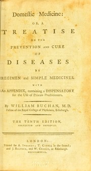 Cover of: Domestic medicine, or, A treatise on the prevention and cure of diseases by regimen and simple medicines: with an appendix, containing a dispensatory for the use of private practitioners