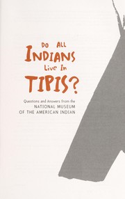 Cover of: Do all Indians live in tipis? : questions and answers from the National Museum of the American Indian