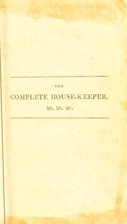 Cover of: The complete house-keeper, and professed cook: containing upwards of seven hundred practical and approved receipts ... [etc.]