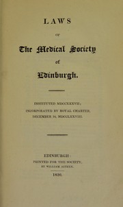 Laws of the Medical Society of Edinburgh : instituted MDCCXXXVII; incorporated by royal charter, December 14, MDCCLXXVIII by Royal Medical Society of Edinburgh