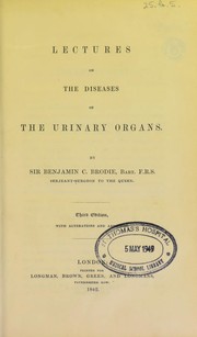 Cover of: Lectures on the diseases of the urinary organs by Brodie, Benjamin Sir