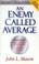 Cover of: An Enemy Called Average