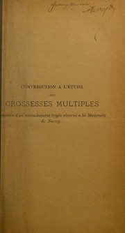 Cover of: Contribution ©  l'©♭tude des grossesses multiples: relation d'un accouchement triple observ©♭ ©  la Maternit©♭ de Nancy