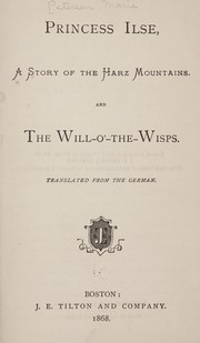 Cover of: Princess Ilse: A Story of the Harz Mountains ; and The Will-o'-the-Wisp