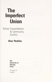 Cover of: The imperfect union : school consolidation & community conflict by 