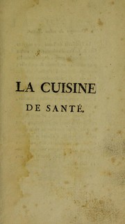 Cover of: La cuisine de sant©♭, ou moyens ... de pr©♭parer toutes nos productions alimentaires de la mani©·re ... la plus salutaire