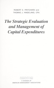 Cover of: The strategic evaluation and management of capital expenditures