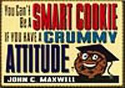 Cover of: You can't be a smart cookie, if you have a crummy attitude