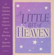 Cover of: A little bit of heaven: a timeless collection of stories, quotes, hymns, scriptures, and poems revealing the mysteries of heaven.