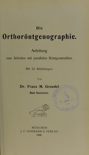 Cover of: Die Orthor©œntgenographie: Anleitung zum Arbeiten mit parallelen R©œntgenstrahlen