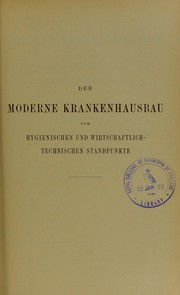 Cover of: Der moderne Krankenhausbau vom hygienischen und wirtschaftlich-technischen Standpunkte: Referate erstattet auf der XXXII. Versammlung des Deutschen Vereins f©ơr ©œffentliche Gesundheitspflege in Bremen am 13. September 1907