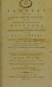 Cover of: An inquiry into the causes which produce, and the means of preventing diseases among British officers, soldiers and others in the West Indies ...