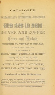 Cover of: Catalogue of a valuable and interesting collection of United States and foreign silver and copper coins and medals, the property of a widow lady of Hoston ...