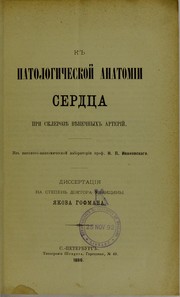 Cover of: K patologicheskoi anatomii serdtsa pri sklerozie vienechnykh arterii: iz patologo-anatomicheskoi laboratorii prof. N.P. Ivanovskago : dissertatsiia na stepen' doktora meditsiny