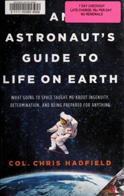 An Astronaut's Guide to Life on Earth by Chris Hadfield, Chris Hadfield
