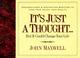 Cover of: It's just a thought-- but it could change your life