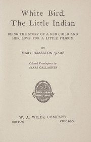 Cover of: White Bird, the little Indian: being the story of a red child and her love for a little pilgrim