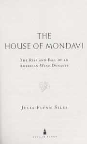 Cover of: The house of Mondavi by Julia Flynn Siler