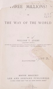 Cover of: Three millions!, or, The way of the world