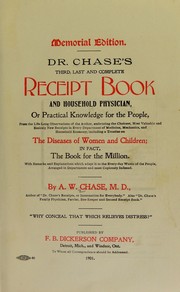 Cover of: Dr. Chase's third, last and complete receipt book and household physician: or Practical knowledge for the people, from the life-long observations of the author, embracing the choicest, most valuable and entirely new receipts in every department of medicine, mechanics, and household economy; including a treatise on the diseases of women and children; in fact, the book for the million ... arranged in departments and most copiously indexed