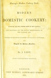 Cover of: Modern domestic cookery: based on the well-known work of Mrs. Rundell, but including all the recent improvements in the culinary art, founded on principles of economy and practical knowledge, and adapted for private families