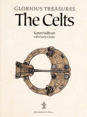 Cover of: Glorious Treasures the Celts by Karen Sullivan