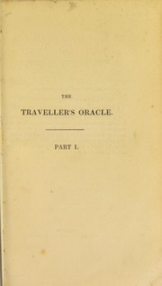 Cover of: The traveller's oracle: or, maxims for locomotion: containing precepts for promoting the pleasures, and hints for preserving the health of travellers. Pt. I. Comprising estimates of the expenses of travelling ... with seven songs ... composed by W.K. [Pt. II. Comprising the Horse and carriage keeper's oracle ... By John Jervis ...