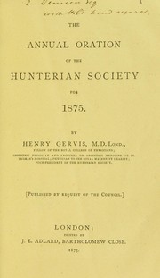 The annual oration of the Hunterian Society for 1875 by Henry Gervis