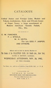 Cover of: Catalogue of United States and foreign coins, medals and tokens ... the properties of C. W. Fancher, F. J. Steele, W. H. Keith, the late Geo. F. Jasper, and others