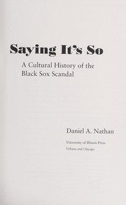 Cover of: Saying It's So: a cultural history of the Black Sox scandal