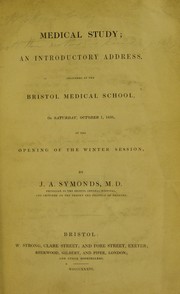 Cover of: Medical study: an introductory address, delivered at the Bristol Medical School, on Saturday, October 1, 1836, at the opening of the winter session