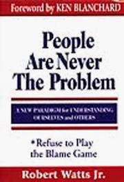 Cover of: People are never the problem | Watts, Robert Jr.