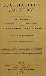 Cover of: Buckmaster's cookery: with an abridgment of the lectures delivered in the cookery school at the International Exhibition. With nearly four hundred recipes