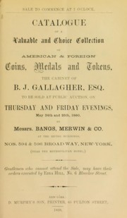 Cover of: Catalogue of a valuable and choice collection of American and foreign coins, medals and tokens ... of B.J. Gallagher ...