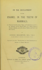 Cover of: On the development of the enamel in the teeth of mammals: as illustrated by the various stages of growth demonstrable in the evolution of the fourth molar of a young elephant (Elephas indicus), and of the incisor teeth in the foetal calf (Bos taurus)