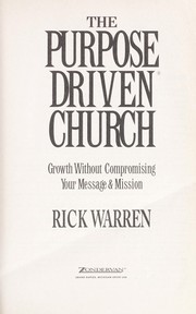Cover of: The purpose driven church: growth without compromising your message & mission