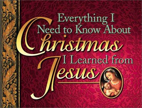 Everything I need to know about Christmas I learned from Jesus. by 