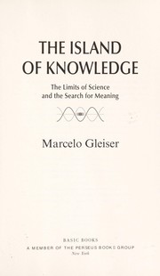 Cover of: The island of knowledge: the limits of science and the search for meaning