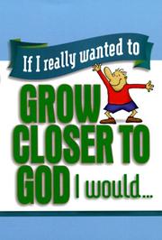 Cover of: If I really wanted to grow closer to God, I would--.